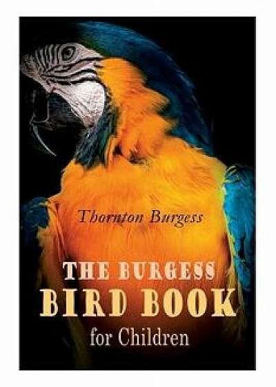 The Burgess Bird Book for Children (Illustrated): Educational & Warmhearted Nature Stories for the Youngest, Paperback/Thornton Burgess