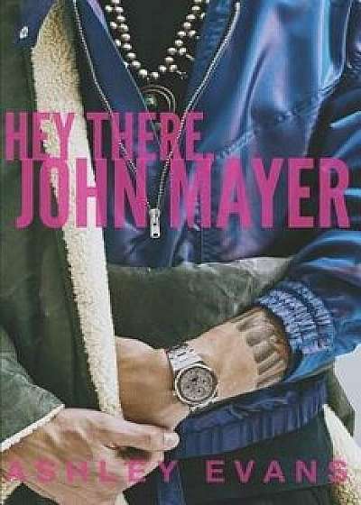 Hey There, John Mayer, Paperback/Ashley Evans