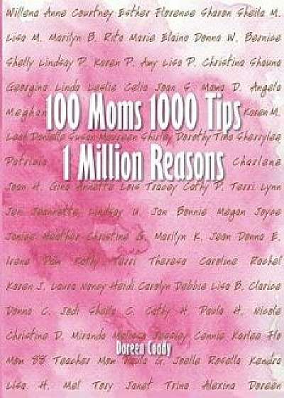 100 Moms 1000 Tips 1 Million Reasons, Paperback/Doreen Coady