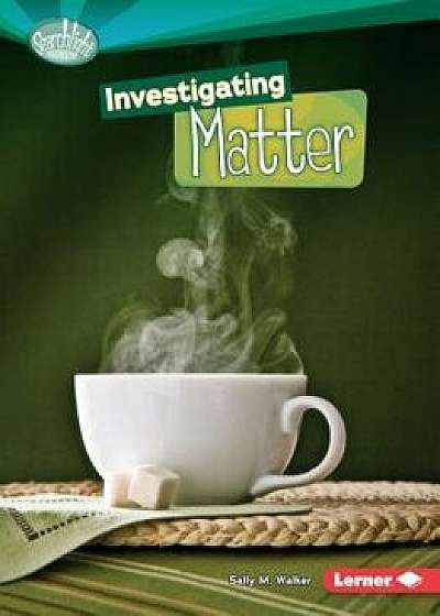 Investigating Matter, Paperback/Sally M. Walker