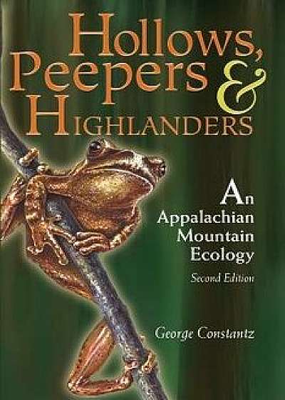 Hollows, Peepers, and Highlanders: An Appalachian Mountain Ecology, Paperback/George Constantz