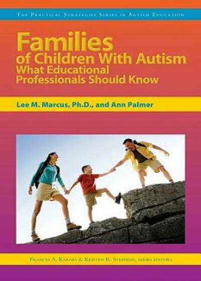 Coperta cărții Families of Children with Autism: What Educational Professionals Should Know/Lee M. Marcus