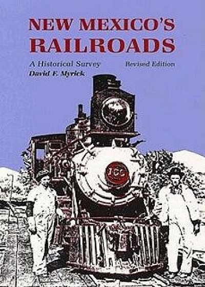 New Mexico's Railroads: A Historical Survey, Paperback/David F. Myrick