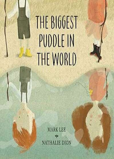 The Biggest Puddle in the World, Hardcover/Mark Lee