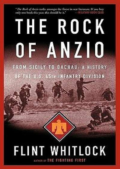 The Rock of Anzio: From Sicily to Dachau, a History of the U.S. 45th Infantry Division, Paperback/Flint Whitlock