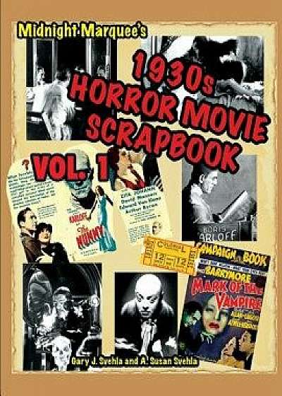 Midnight Marquee's Classic Horror Movie Scrapbook, 1930s, Vol.1, Paperback/Gary J. Svehla