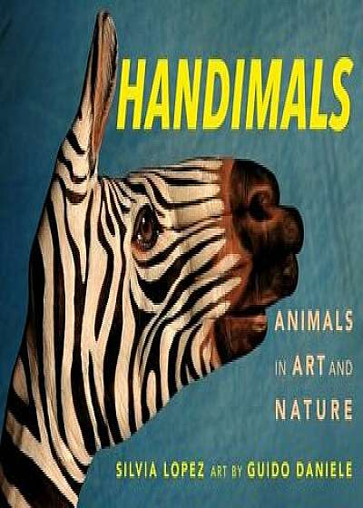 Handimals: Animals in Art and Nature, Hardcover/Silvia Lopez