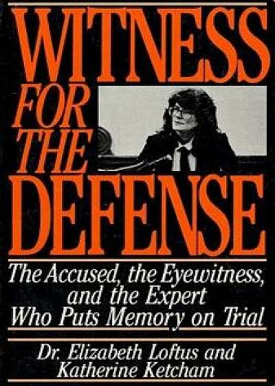 Witness for the Defense: The Accused, the Eyewitness, and the Expert Who Puts Memory on Trial, Paperback/Elizabeth Loftus