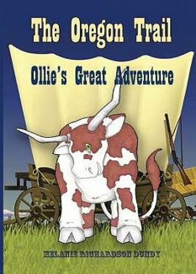 The Oregon Trail: Ollie's Great Adventure, Paperback/Melanie Richardson Dundy