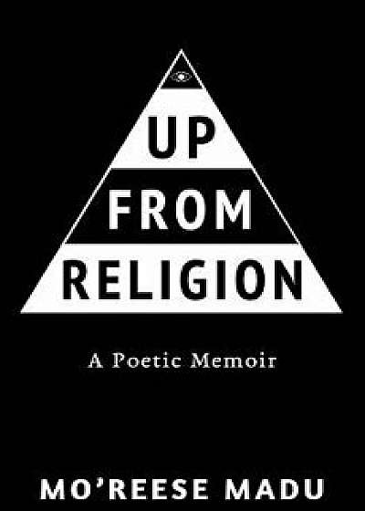 Up From Religion: A Poetic Memoir, Paperback/Mo'reese Madu