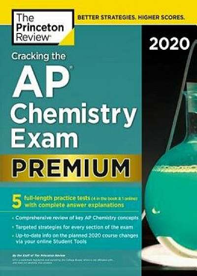 Cracking the AP Chemistry Exam 2020, Premium Edition: 5 Practice Tests + Complete Content Review, Paperback/The Princeton Review