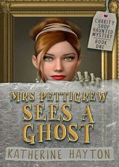 Coperta cărții Mrs Pettigrew Sees a Ghost, Paperback/Katherine Hayton de Katherine Hayton
