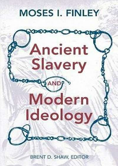 Ancient Slavery and Modern Ideology, Paperback/Moses I. Finley
