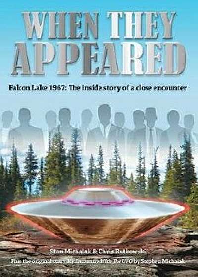 When They Appeared: Falcon Lake 1967: The Inside Story of a Close Encounter, Paperback/Chris Rutkowski