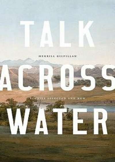 Talk Across Water: Stories Selected and New, Paperback/Merrill Gilfillan