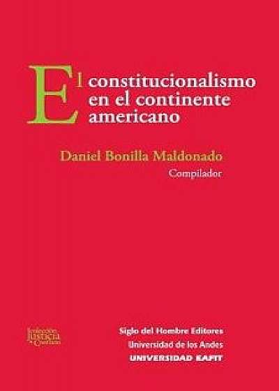El Constitucionalismo En El Continente Americano, Paperback/Daniel Bonilla Maldonado
