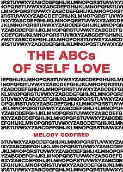 The ABCs of Self Love: A Self Love Primer and Workbook to Help You Practice Self Love and Self Care Daily, Paperback/Melody Godfred