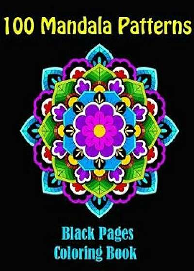 Coperta cărții 100 Mandala Patterns- Mandalas at Midnight, a Coloring Book on Black Pages: 100 Mandalas Coloring Book, Paperback/Jessica Andrews