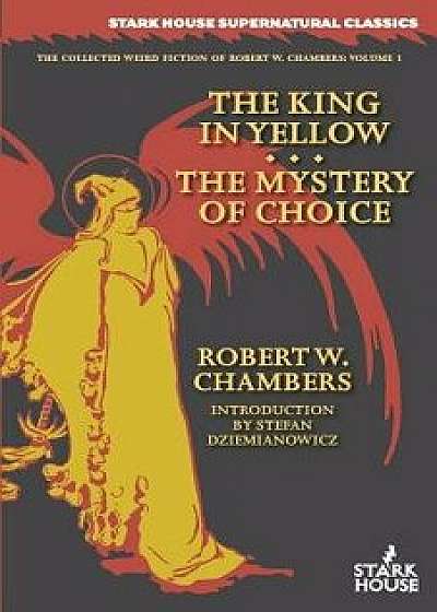 The King in Yellow / The Mystery of Choice, Paperback/Robert W. Chambers