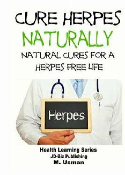 Cure Herpes Naturally - Natural Cures for a Herpes Free Life, Paperback/John Davidson