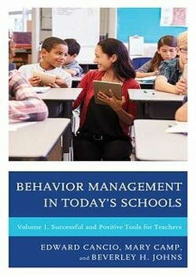 Behavior Management in Today's Schools: Successful and Positive Tools for Teachers, Paperback/Edward Cancio