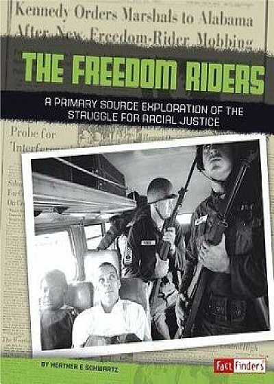 Freedom Riders: A Primary Source Exploration of the Struggle for Racial Justice, Paperback/Heather E. Schwartz