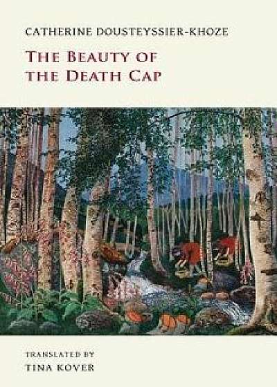 The Beauty of the Death Cap, Paperback/Catherine Dousteyssier-Khoze