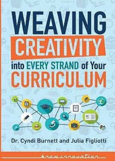 Weaving Creativity Into Every Strand of Your Curriculum: Black & White, Paperback/Cyndi Burnett