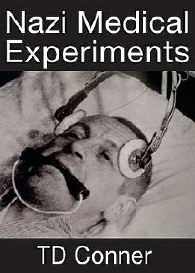 Nazi Medical Experiments, Paperback/Td Conner