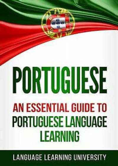 Portuguese: An Essential Guide to Portuguese Language Learning, Paperback/Language Learning University