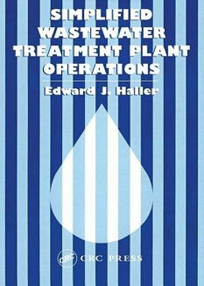 Simplified Wastewater Treatment Plant Operations, Paperback/Edward Haller
