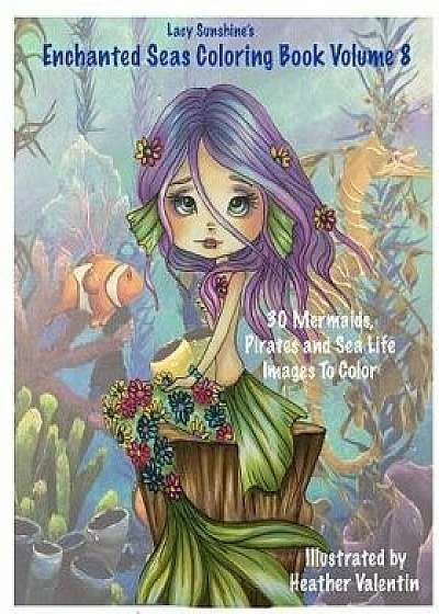 Lacy Sunshine's Enchanted Seas Coloring Book Volume 8: Mermaids, Pirates, and Sea Life/Heather Valentin