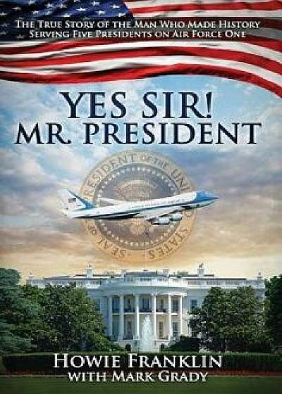 Yes, Sir! Mr. President, Hardcover/Howie Franklin