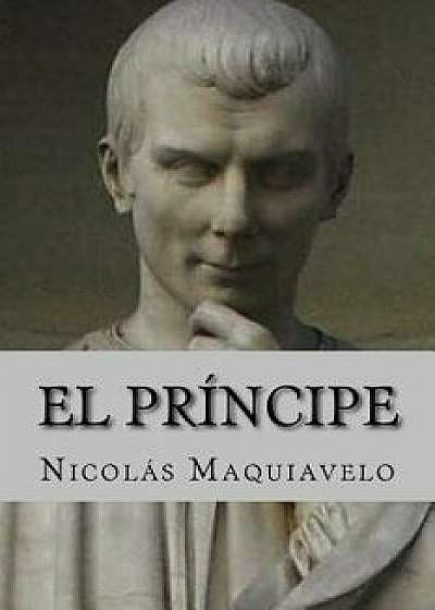 El Principe (Spanish Edition), Paperback/Nicolas Maquiavelo