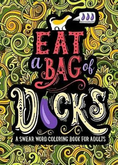 A Swear Word Coloring Book for Adults: Eat A Bag of Dcks, Paperback/Honey Badger Coloring