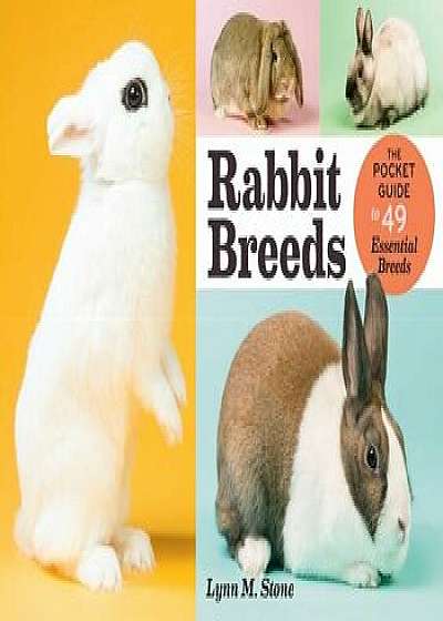 Rabbit Breeds: The Pocket Guide to 49 Essential Breeds, Paperback/Lynn M. Stone