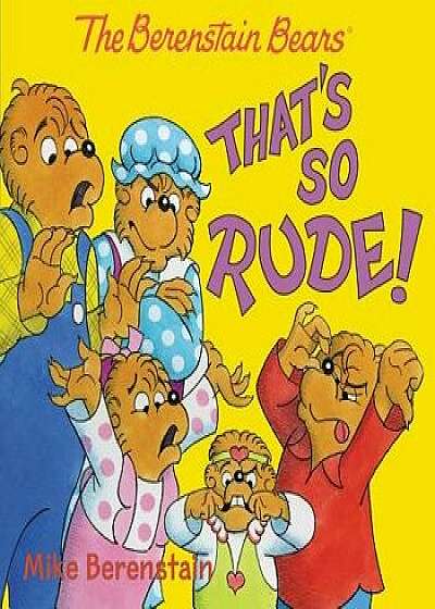 The Berenstain Bears: That's So Rude!, Paperback/Mike Berenstain