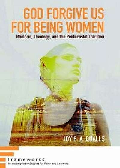 God Forgive Us for Being Women, Paperback/Joy E. a. Qualls
