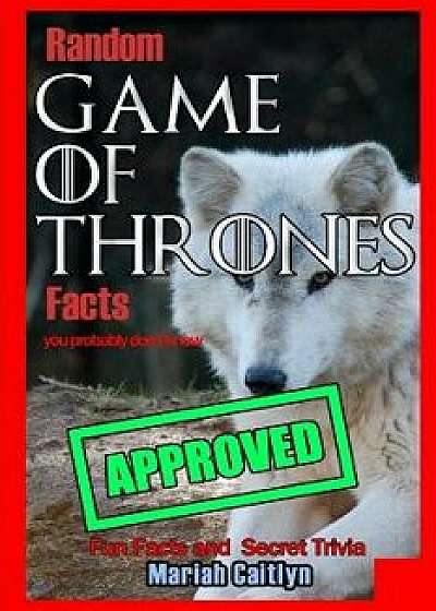 Random Game of Thrones Facts You Probably Don't Know, Paperback/Mariah Caitlyn