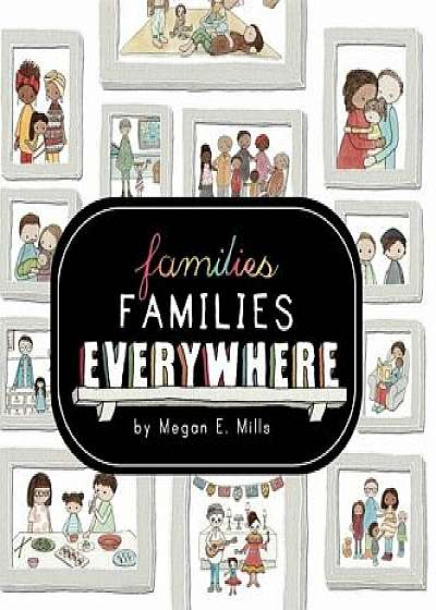 Families, Families, Everywhere, Hardcover/Megan E. Mills