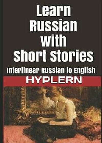 Learn Russian with Short Stories: Interlinear Russian to English, Paperback/Kees Van Den End