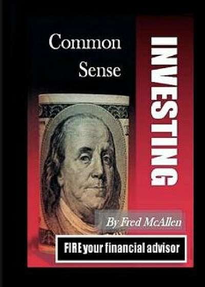 Common Sense Investing, Paperback/Fred McAllen