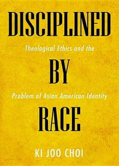 Disciplined by Race, Paperback/Ki Joo Choi