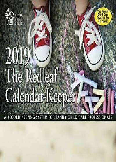 The Redleaf Calendar-Keeper 2019: A Record-Keeping System for Family Child Care Professionals/Redleaf Press