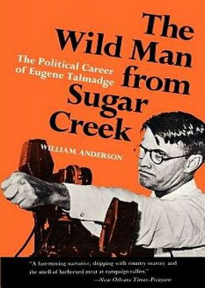 The Wild Man from Sugar Creek: The Political Career of Eugene Talmadge, Paperback/William Anderson