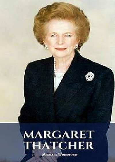 Margaret Thatcher: A Margaret Thatcher Biography, Paperback/Michael Woodford