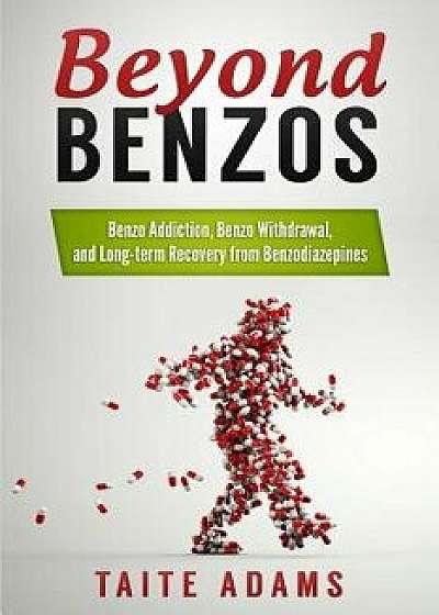 Beyond Benzos: Benzo Addiction, Benzo Withdrawal, and Long-Term Recovery from Benzodiazepines, Paperback/Taite Adams