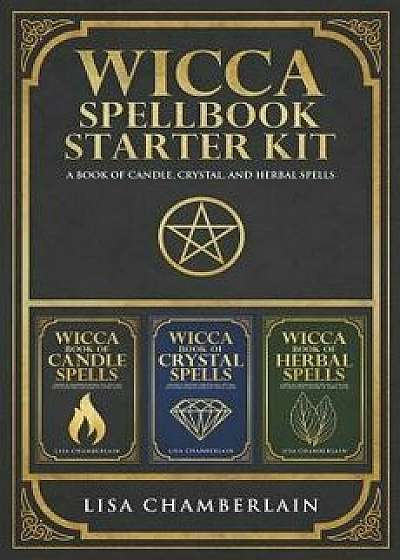Wicca Spellbook Starter Kit: A Book of Candle, Crystal, and Herbal Spells, Paperback/Lisa Chamberlain