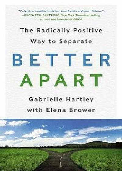 Better Apart: The Radically Positive Way to Separate, Hardcover/Gabrielle Hartley