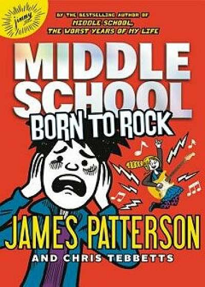Middle School: Born to Rock, Hardcover/James Patterson
